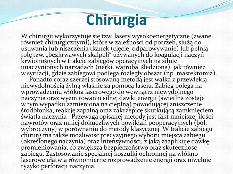 bezkrwawych skalpeli używanych do koagulacji naczyń krwionośnych w trakcie zabiegów operacyjnych na silnie unaczynionych narządach (nerki, wątroba, śledziona), jak również w sytuacji, gdzie zabiegowi