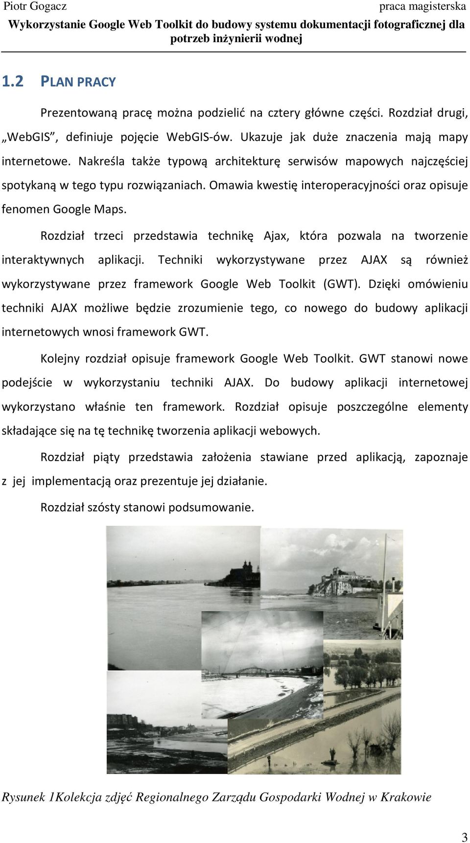 Rozdział trzeci przedstawia technikę Ajax, która pozwala na tworzenie interaktywnych aplikacji. Techniki wykorzystywane przez AJAX są również wykorzystywane przez framework Google Web Toolkit (GWT).