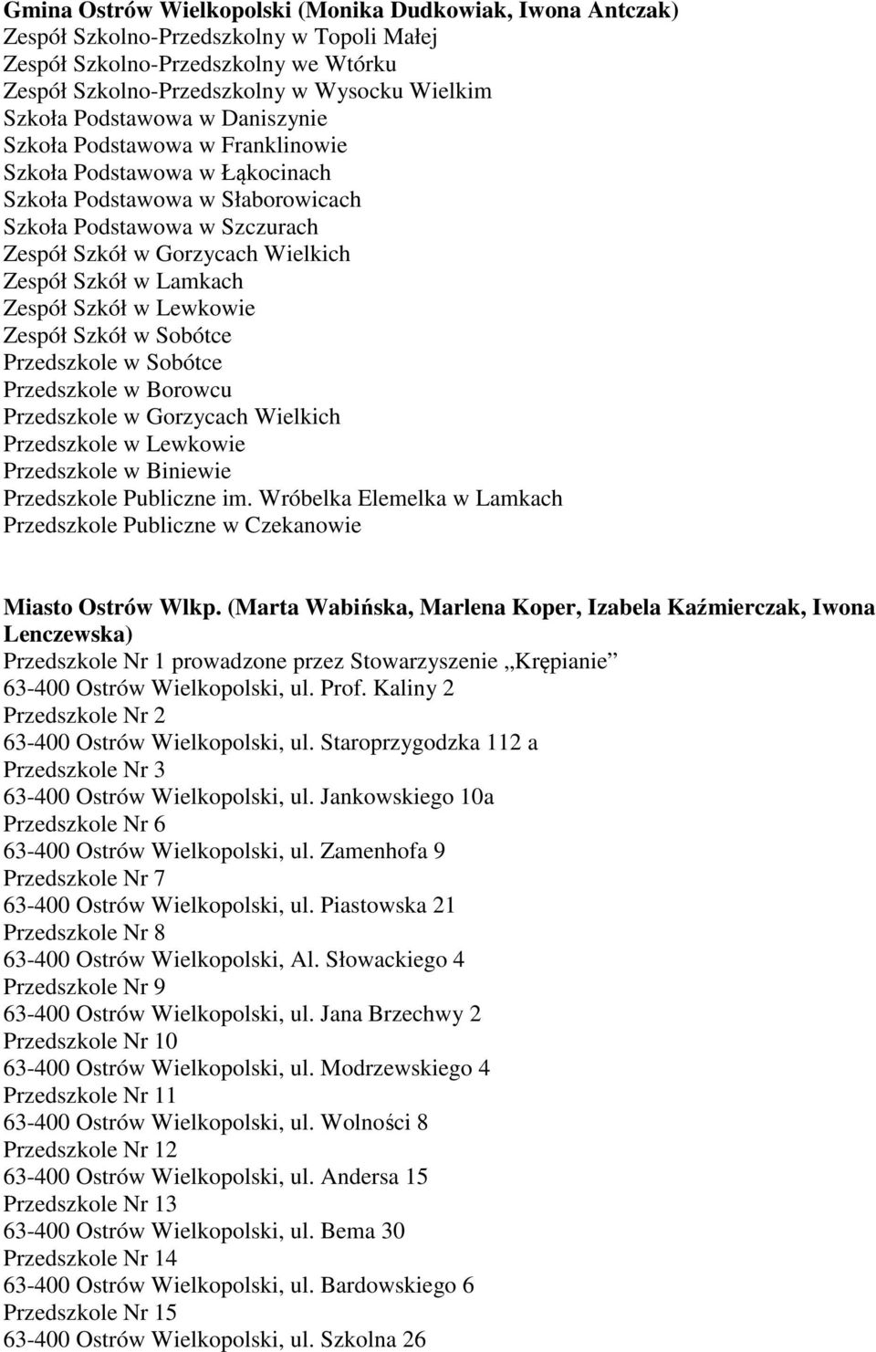 w Lamkach Zespół Szkół w Lewkowie Zespół Szkół w Sobótce Przedszkole w Sobótce Przedszkole w Borowcu Przedszkole w Gorzycach Wielkich Przedszkole w Lewkowie Przedszkole w Biniewie Przedszkole