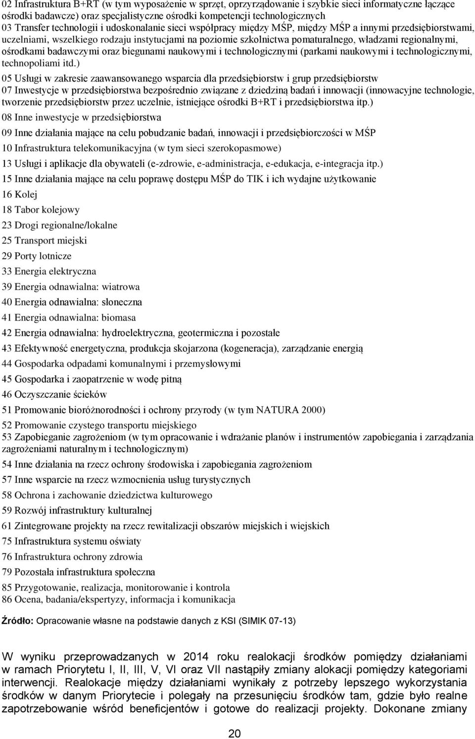 regionalnymi, ośrodkami badawczymi oraz biegunami naukowymi i technologicznymi (parkami naukowymi i technologicznymi, technopoliami itd.