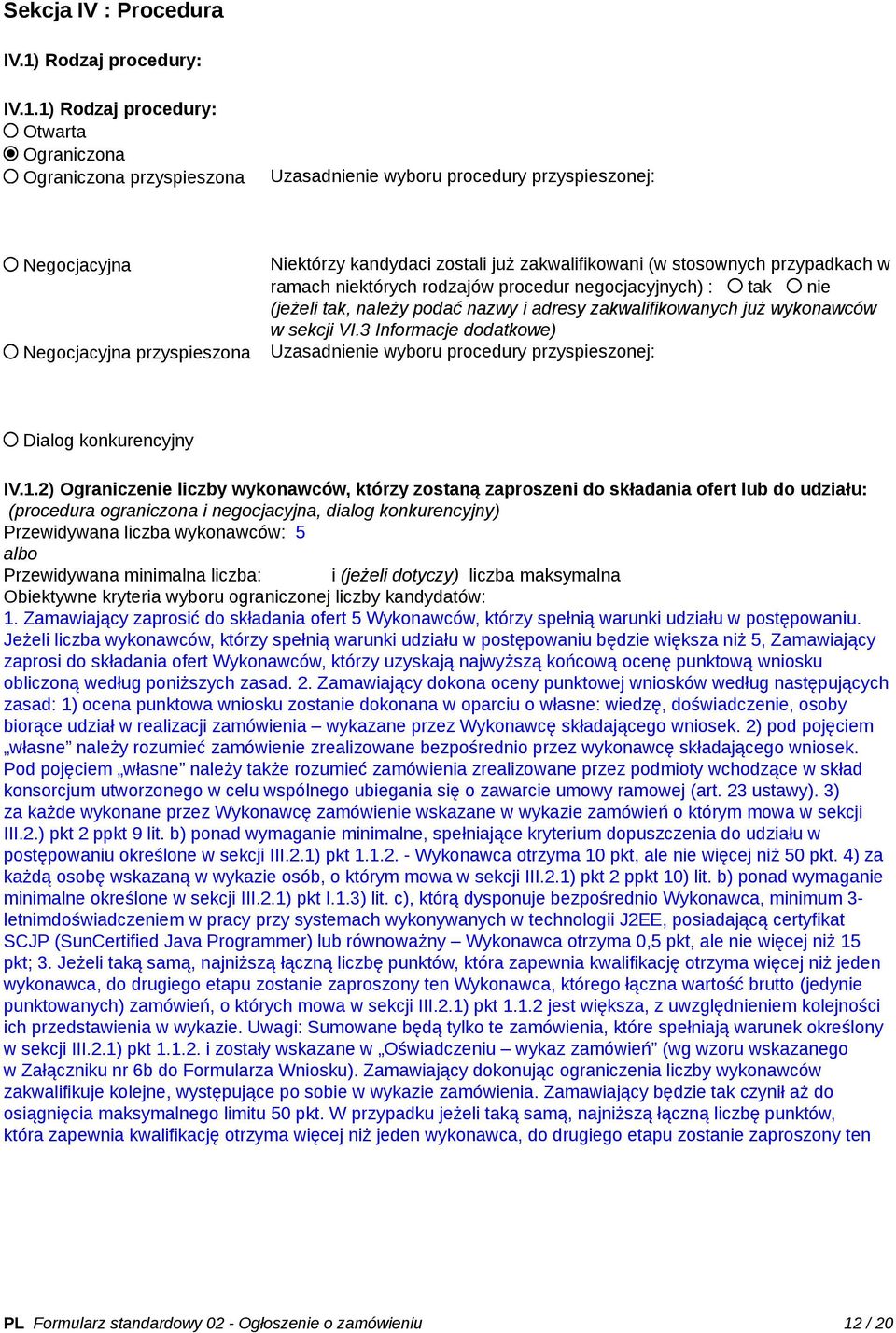 1) Rodzaj procedury: Otwarta Ograniczona Ograniczona przyspieszona Uzasadnienie wyboru procedury przyspieszonej: Negocjacyjna Negocjacyjna przyspieszona Niektórzy kandydaci zostali już