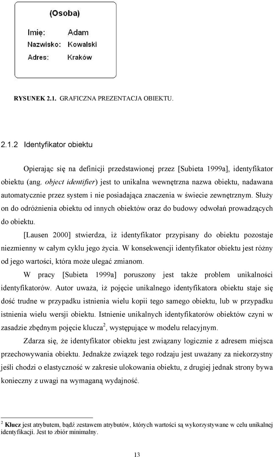 Służy on do odróżnienia obiektu od innych obiektów oraz do budowy odwołań prowadzących do obiektu.