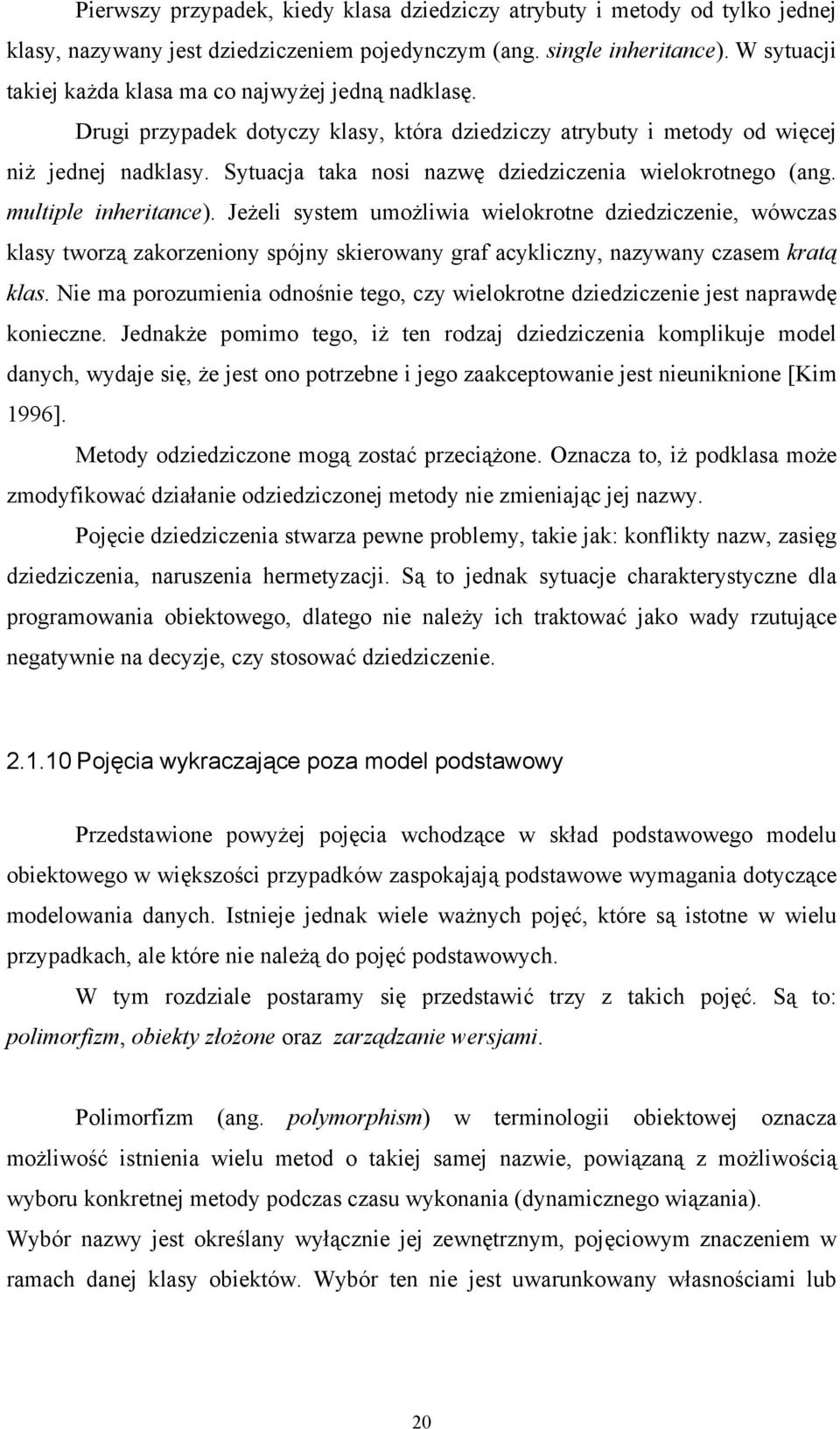 Sytuacja taka nosi nazwę dziedziczenia wielokrotnego (ang. multiple inheritance).