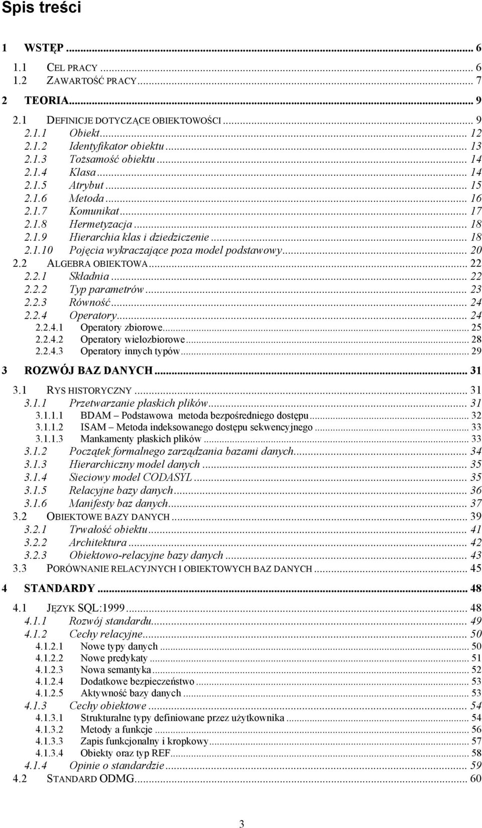 .. 20 2.2 ALGEBRA OBIEKTOWA... 22 2.2.1 Składnia... 22 2.2.2 Typ parametrów... 23 2.2.3 Równość... 24 2.2.4 Operatory... 24 2.2.4.1 Operatory zbiorowe... 25 2.2.4.2 Operatory wielozbiorowe... 28 2.2.4.3 Operatory innych typów.