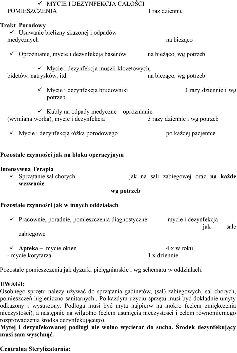 na bieżąco, wg Mycie i dezynfekcja brudowniki 3 razy dziennie i wg Kubły na odpady medyczne opróżnianie (wymiana worka), mycie i dezynfekcja 3 razy dziennie i wg Mycie i dezynfekcja łóżka porodowego