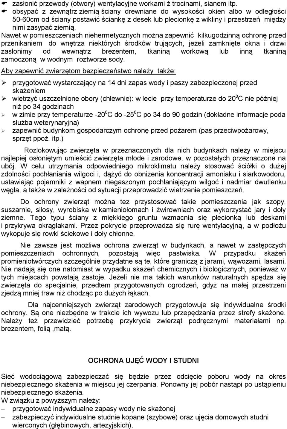 Nawet w pomieszczeniach niehermetycznych można zapewnić kilkugodzinną ochronę przed przenikaniem do wnętrza niektórych środków trujących, jeżeli zamknięte okna i drzwi zasłonimy od wewnątrz