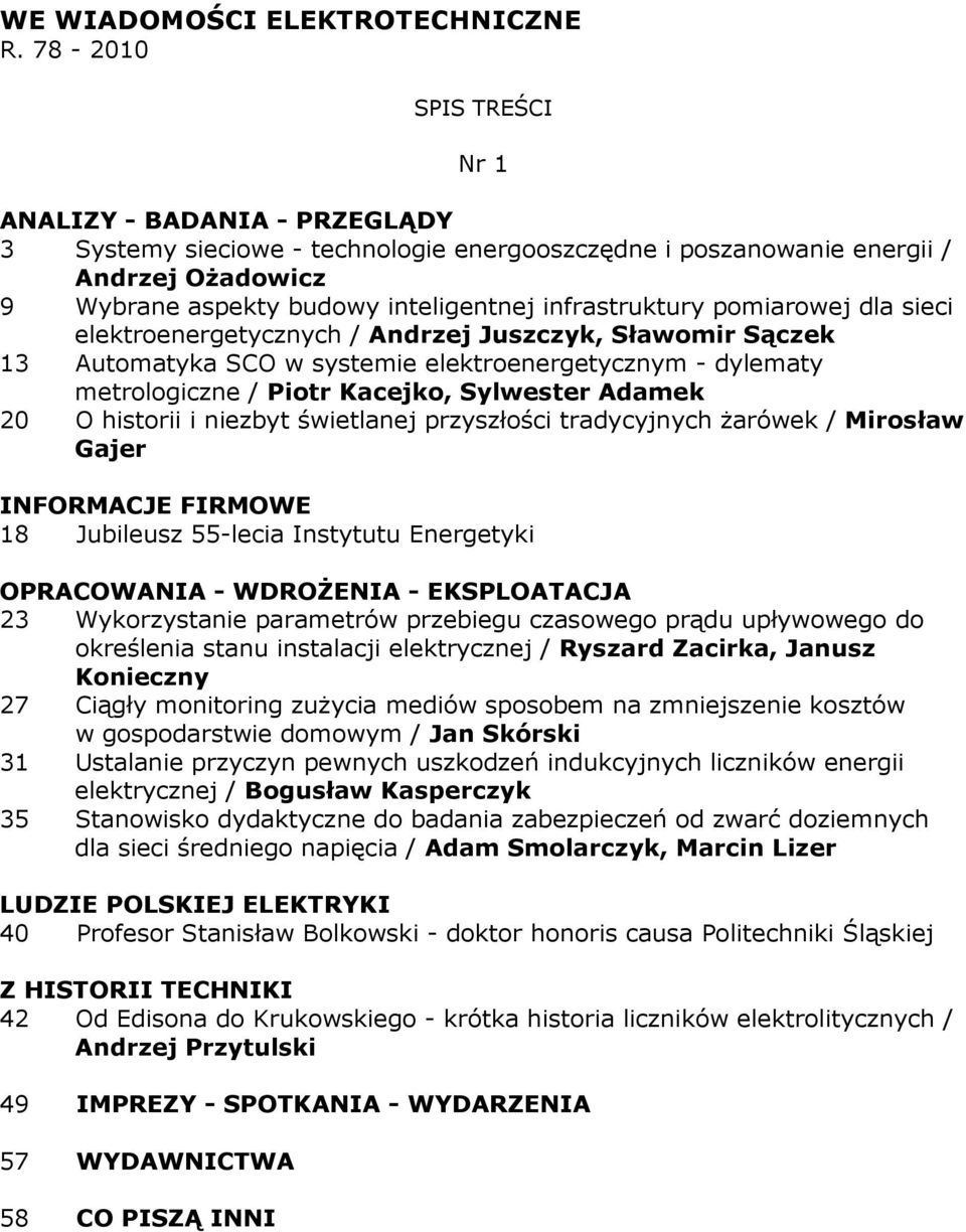 elektroenergetycznych / Andrzej Juszczyk, Sławomir Sączek 13 Automatyka SCO w systemie elektroenergetycznym - dylematy metrologiczne / Piotr Kacejko, Sylwester Adamek 20 O historii i niezbyt