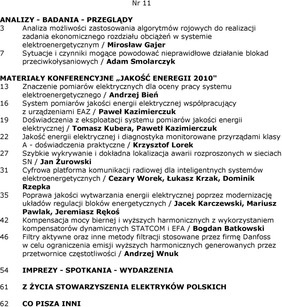 elektroenergetycznego / Andrzej Bień 16 System pomiarów jakości energii elektrycznej współpracujący z urządzeniami EAZ / Paweł Kazimierczuk 19 Doświadczenia z eksploatacji systemu pomiarów jakości