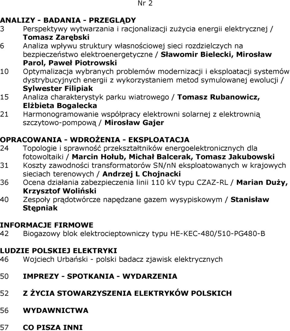 Sylwester Filipiak 15 Analiza charakterystyk parku wiatrowego / Tomasz Rubanowicz, ElŜbieta Bogalecka 21 Harmonogramowanie współpracy elektrowni solarnej z elektrownią szczytowo-pompową / Mirosław