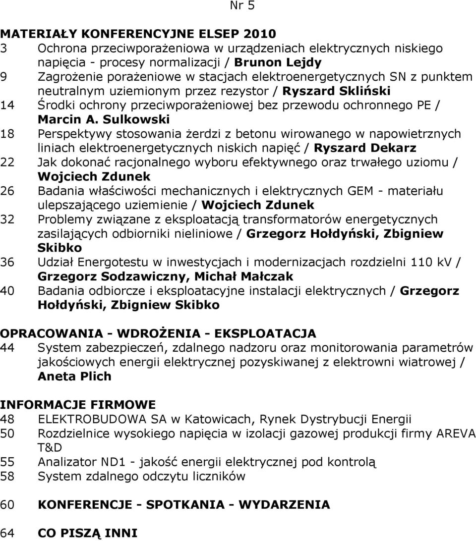 Sulkowski 18 Perspektywy stosowania Ŝerdzi z betonu wirowanego w napowietrznych liniach elektroenergetycznych niskich napięć / Ryszard Dekarz 22 Jak dokonać racjonalnego wyboru efektywnego oraz