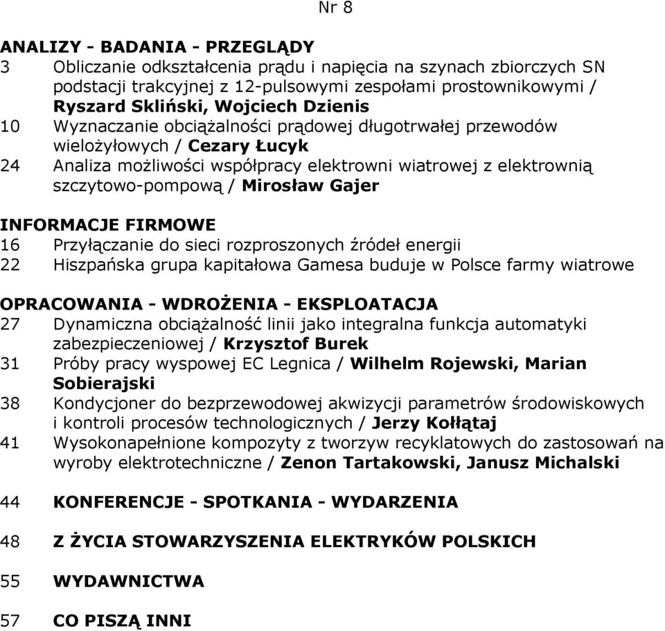 sieci rozproszonych źródeł energii 22 Hiszpańska grupa kapitałowa Gamesa buduje w Polsce farmy wiatrowe 27 Dynamiczna obciąŝalność linii jako integralna funkcja automatyki zabezpieczeniowej /