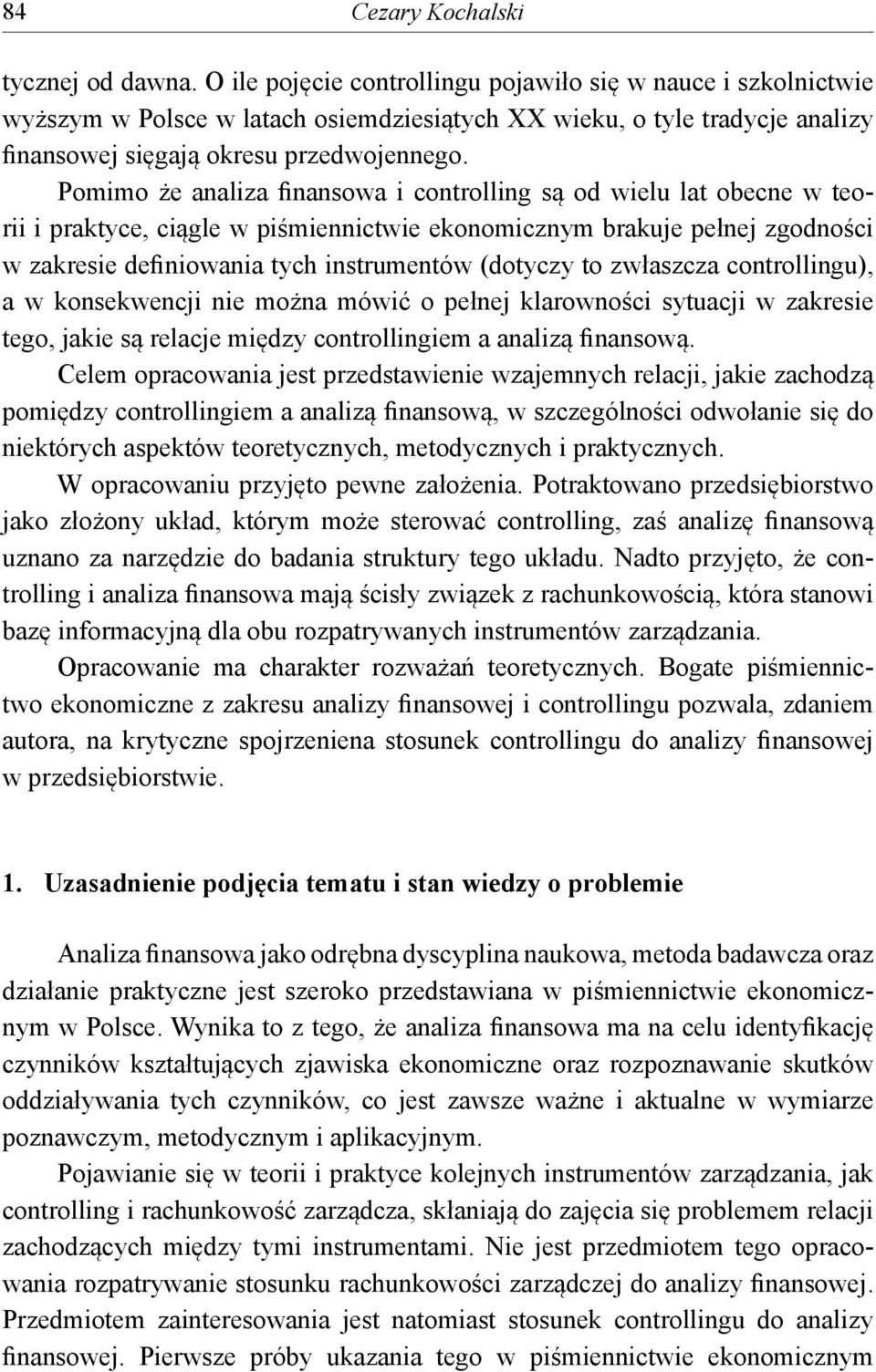 Pomimo że analiza finansowa i controlling są od wielu lat obecne w teorii i praktyce, ciągle w piśmiennictwie ekonomicznym brakuje pełnej zgodności w zakresie definiowania tych instrumentów (dotyczy