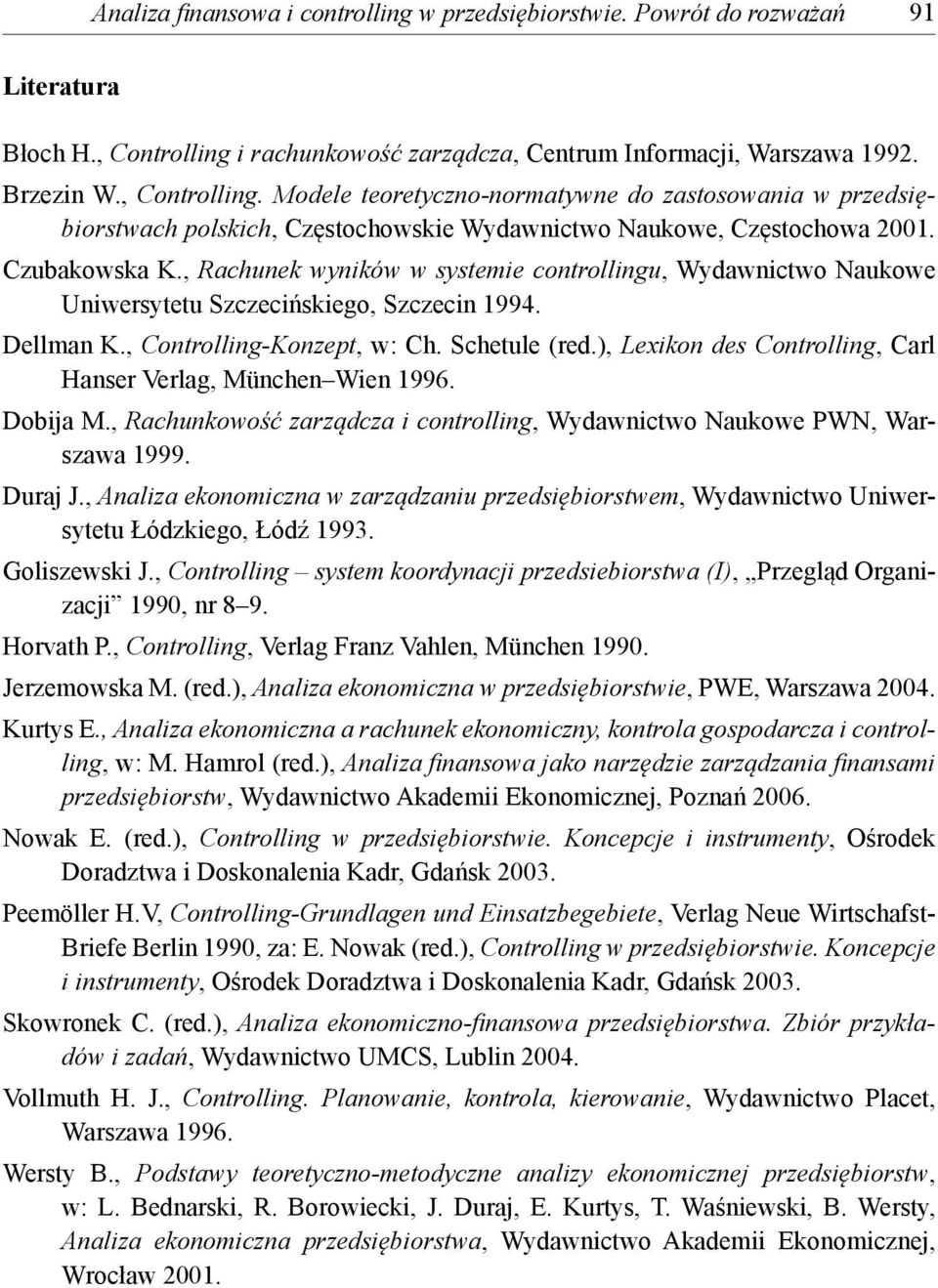 Modele teoretyczno-normatywne do zastosowania w przedsiębiorstwach polskich, Częstochowskie Wydawnictwo Naukowe, Częstochowa 2001. Czubakowska K.