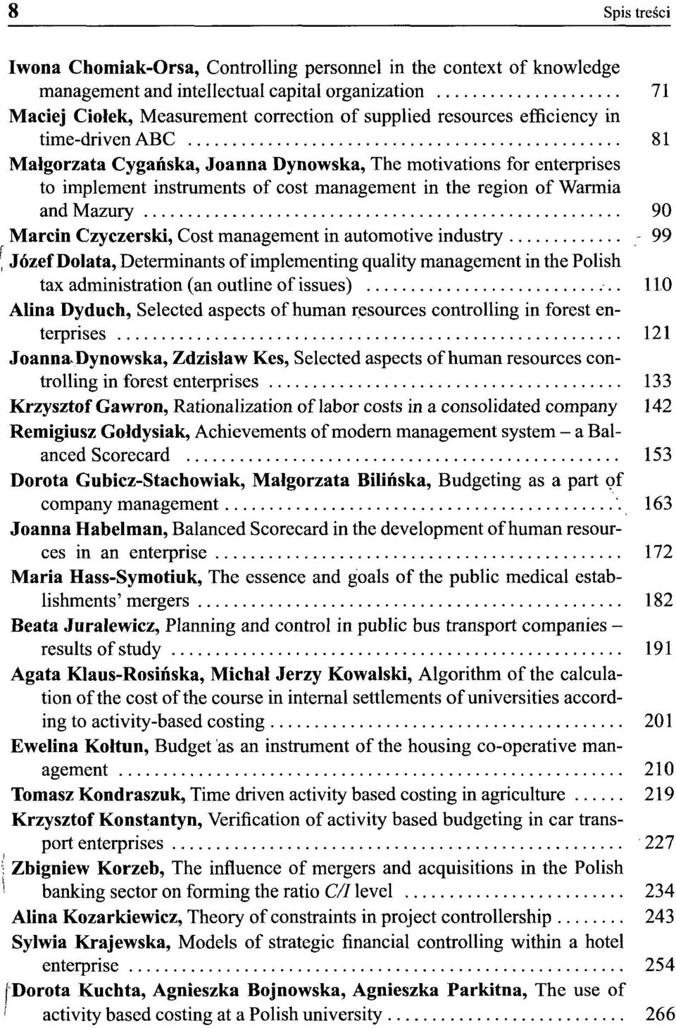 Czyczerski, Cost management in automotive industry 99 ; Józef Dolata, Determinants of implementing ąuality management in the Polish tax administration (an outline of issues) 11.