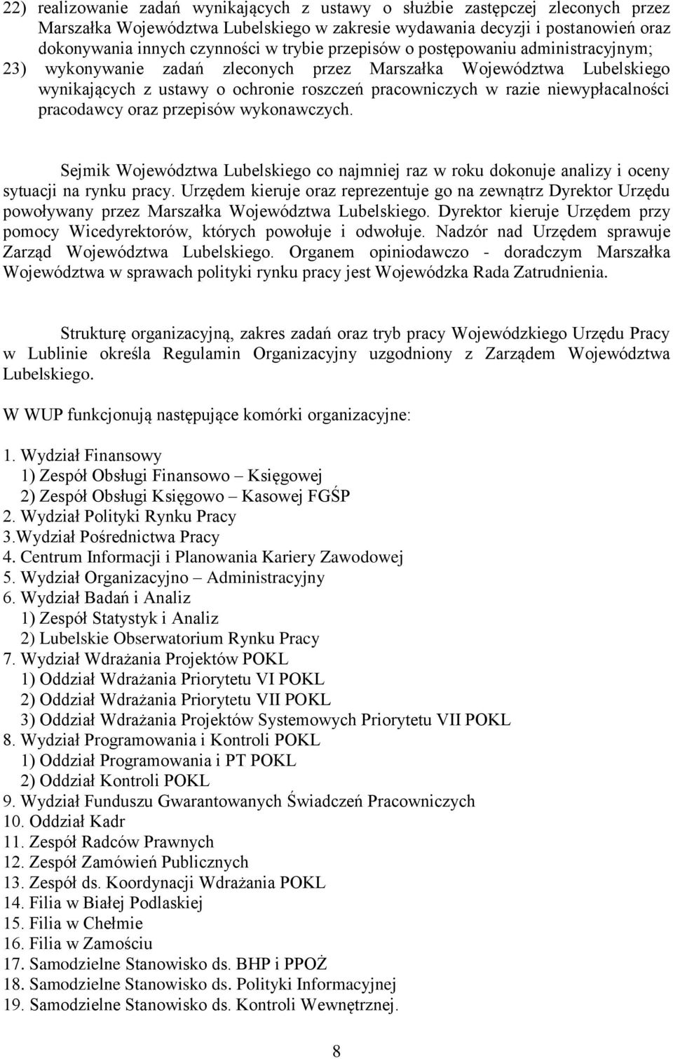 niewypłacalności pracodawcy oraz przepisów wykonawczych. Sejmik Województwa Lubelskiego co najmniej raz w roku dokonuje analizy i oceny sytuacji na rynku pracy.