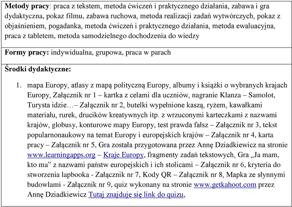 mapa Europy, atlasy z mapą polityczną Europy, albumy i książki o wybranych krajach Europy, Załącznik nr 1 kartka z celami dla uczniów, nagranie Klanza Samolot, Turysta idzie Załącznik nr 2, butelki