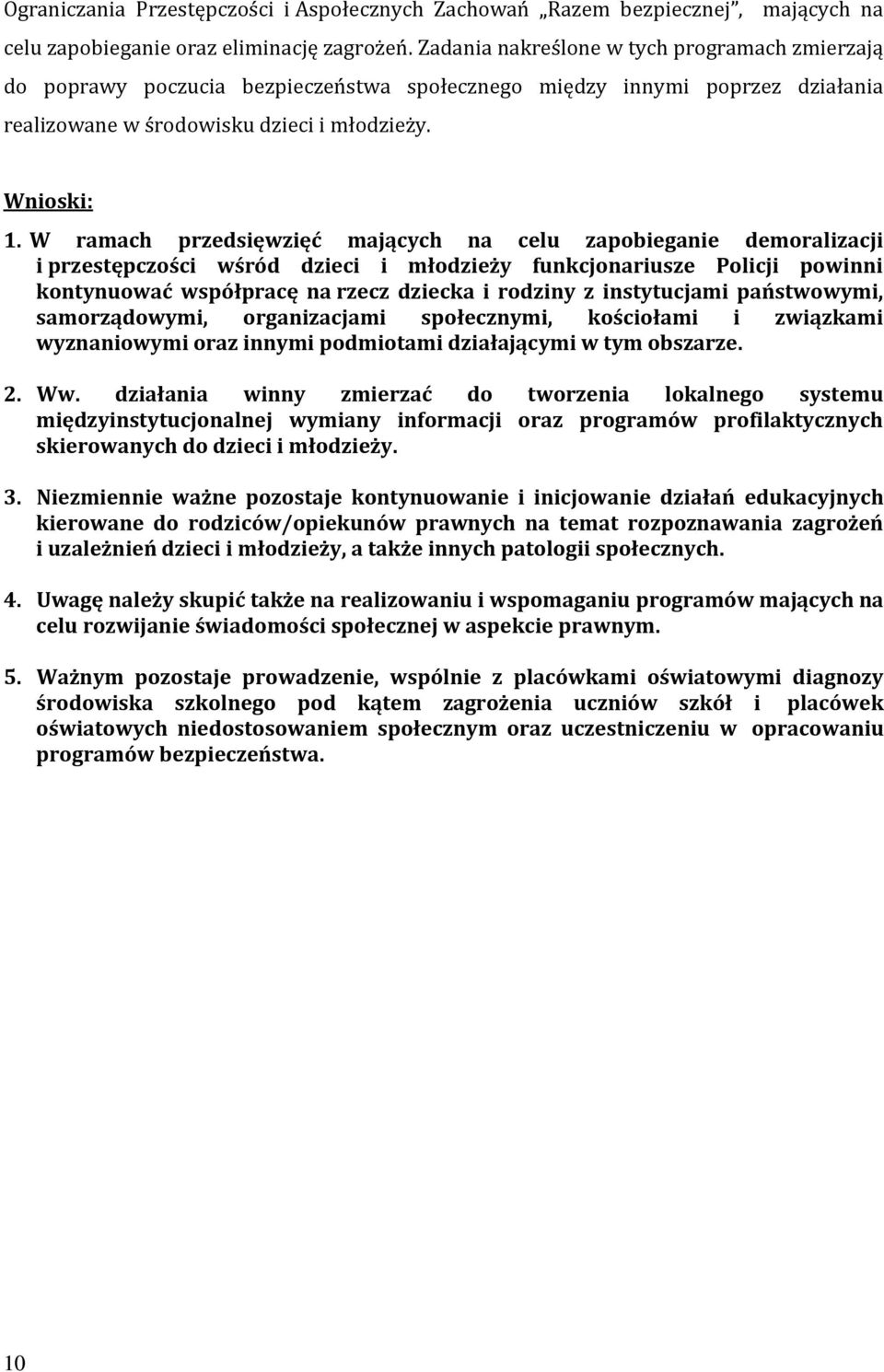 W ramach przedsięwzięć mających na celu zapobieganie demoralizacji i przestępczości wśród dzieci i młodzieży funkcjonariusze Policji powinni kontynuować współpracę na rzecz dziecka i rodziny z