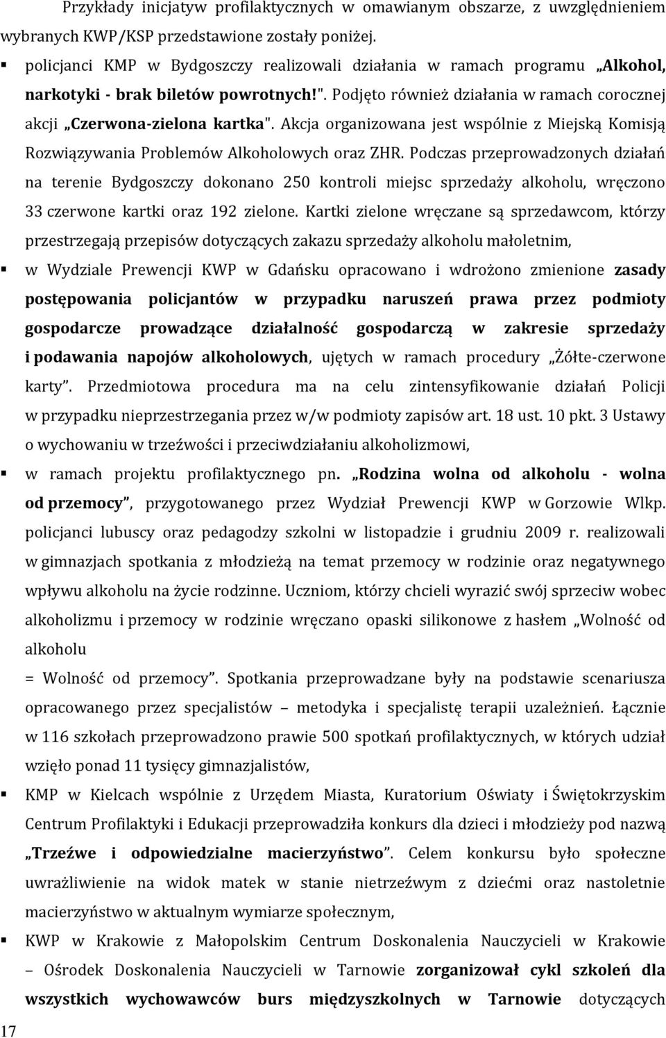 Akcja organizowana jest wspólnie z Miejską Komisją Rozwiązywania Problemów Alkoholowych oraz ZHR.