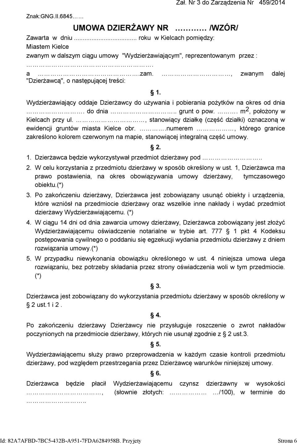 Wydzierżawiający oddaje Dzierżawcy do używania i pobierania pożytków na okres od dnia. do dnia.. grunt o pow.., położony w Kielcach przy ul.