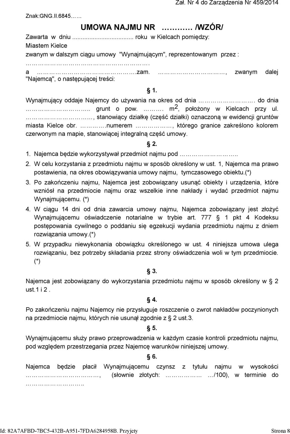 Wynajmujący oddaje Najemcy do używania na okres od dnia. do dnia.. grunt o pow.., położony w Kielcach przy ul., stanowiący działkę (część działki) oznaczoną w ewidencji gruntów miasta Kielce obr.