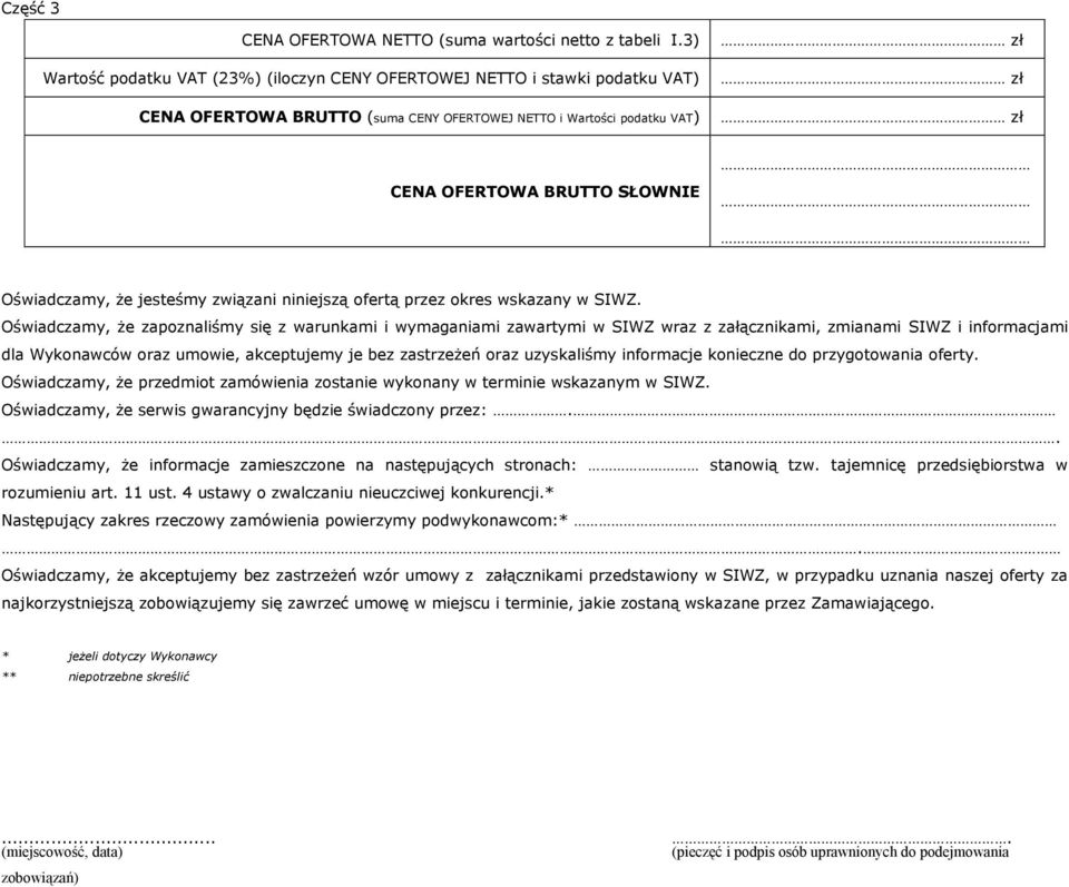 uzyskaliśmy informacje konieczne do przygotowania oferty. Oświadczamy, że przedmiot zamówienia zostanie wykonany w terminie wskazanym w SIWZ.