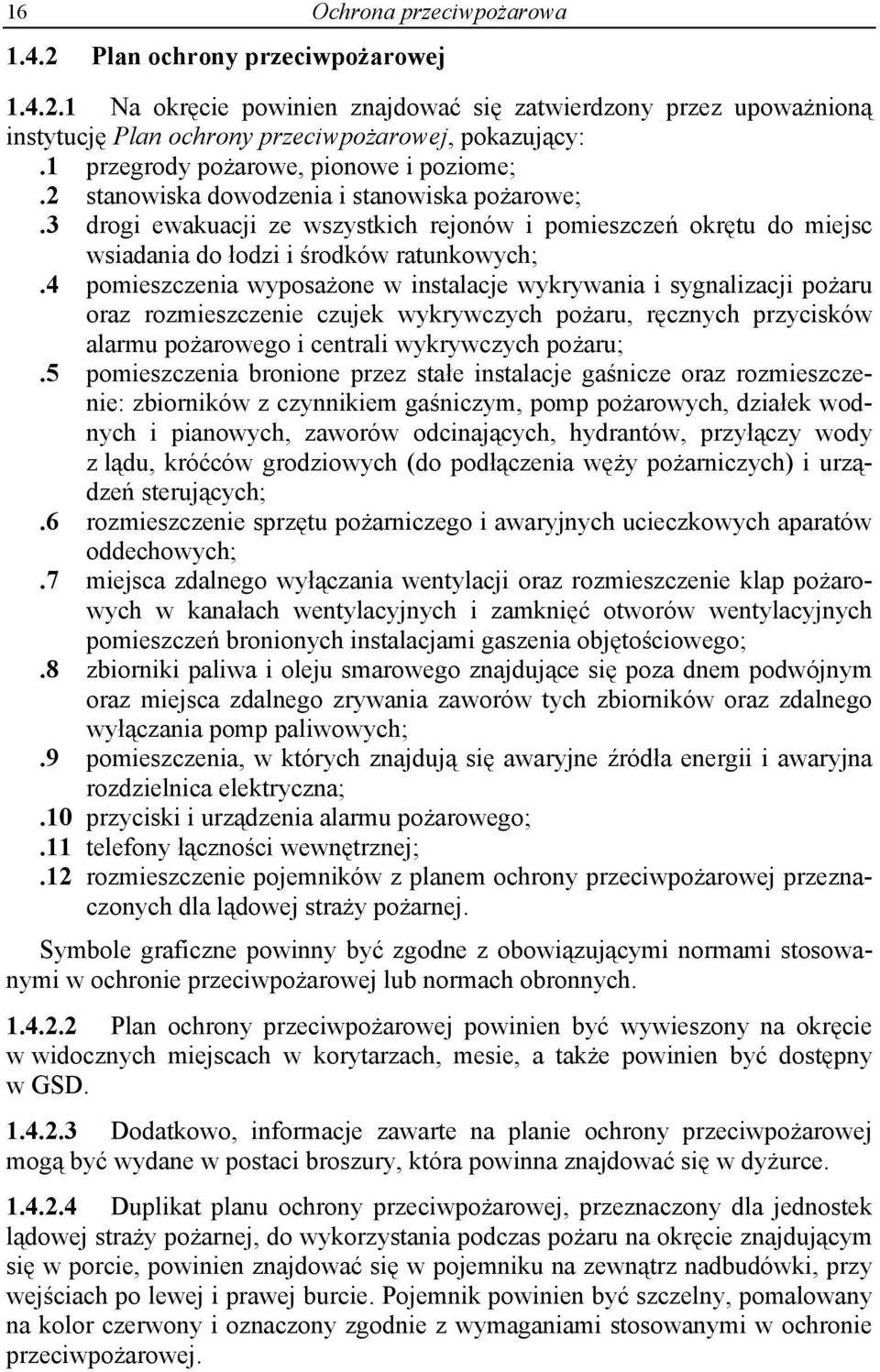 3 drogi ewakuacji ze wszystkich rejonów i pomieszczeń okrętu do miejsc wsiadania do łodzi i środków ratunkowych;.