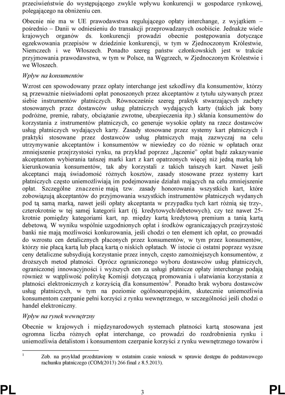 konkurencji prowadzi obecnie postępowania dotyczące egzekwowania przepisów w dziedzinie konkurencji, w tym w Zjednoczonym Królestwie, Niemczech i we Włoszech.