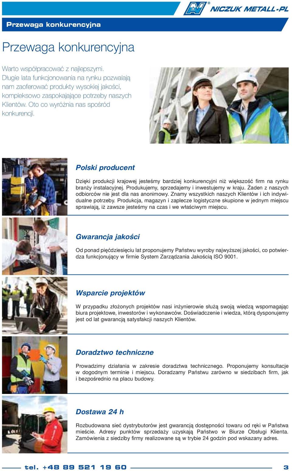 Polski producent Dzięki produkcji krajowej jesteśmy bardziej konkurencyjni niż większość firm na rynku branży instalacyjnej. Produkujemy, sprzedajemy i inwestujemy w kraju.