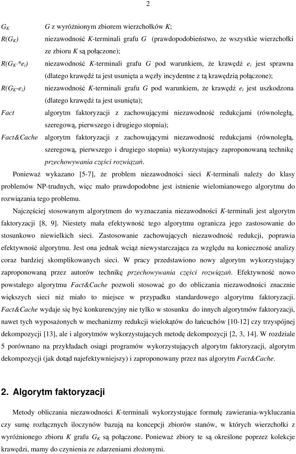 krawędź e i jest uszkodzona (dlatego krawędź ta jest usunięta); Fact algorytm faktoryzacji z zachowującymi niezawodność redukcjami (równoległą, szeregową, pierwszego i drugiego stopnia); Fact&Cache