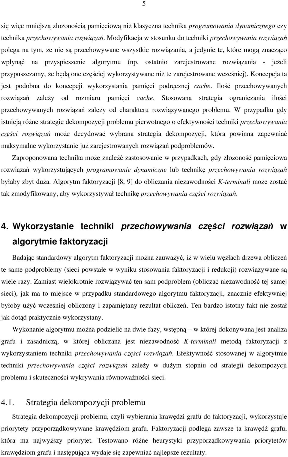 ostatnio zarejestrowane rozwiązania - jeżeli przypuszczamy, że będą one częściej wykorzystywane niż te zarejestrowane wcześniej).