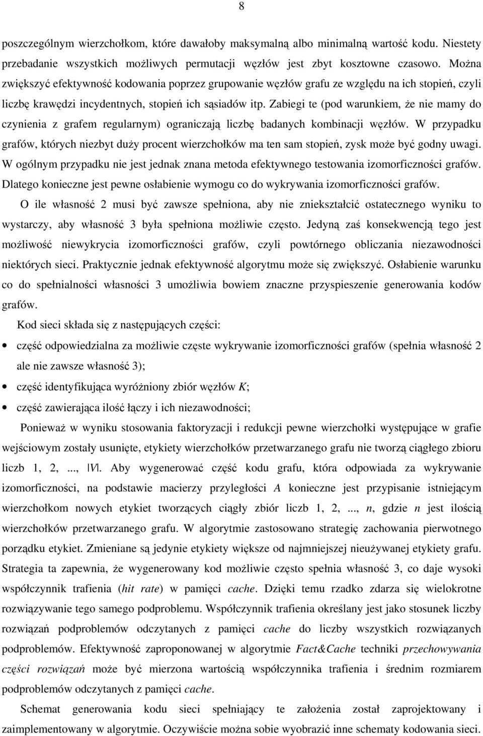 Zabiegi te (pod warunkiem, że nie mamy do czynienia z grafem regularnym) ograniczają liczbę badanych kombinacji węzłów.