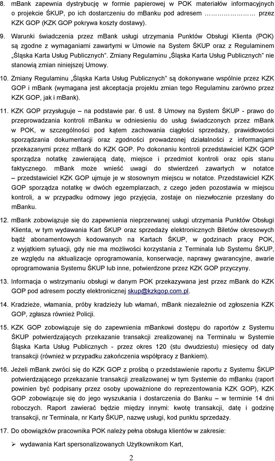 Zmiany Regulaminu Śląska Karta Usług Publicznych nie stanowią zmian niniejszej Umowy. 10.