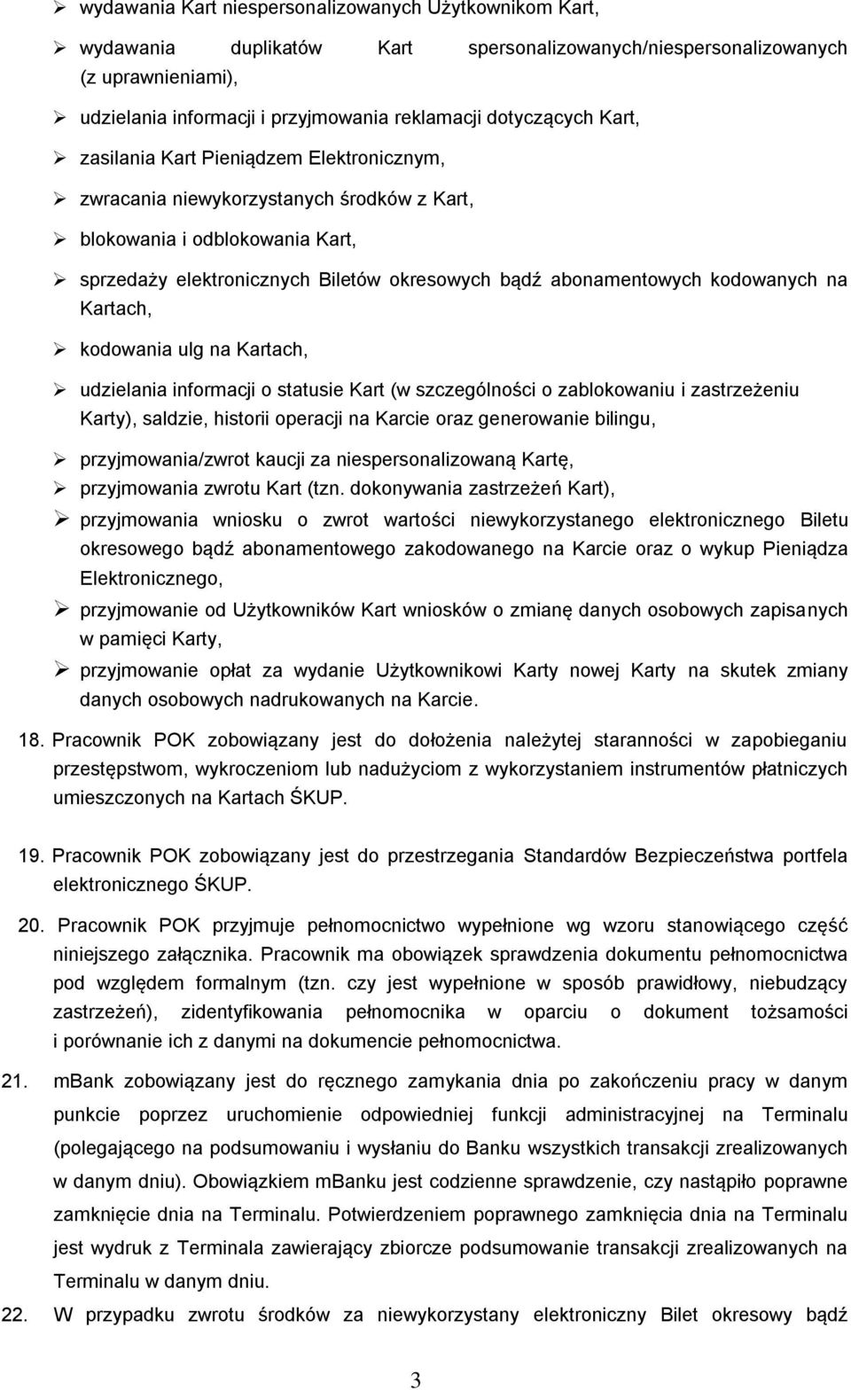 abonamentowych kodowanych na Kartach, kodowania ulg na Kartach, udzielania informacji o statusie Kart (w szczególności o zablokowaniu i zastrzeżeniu Karty), saldzie, historii operacji na Karcie oraz