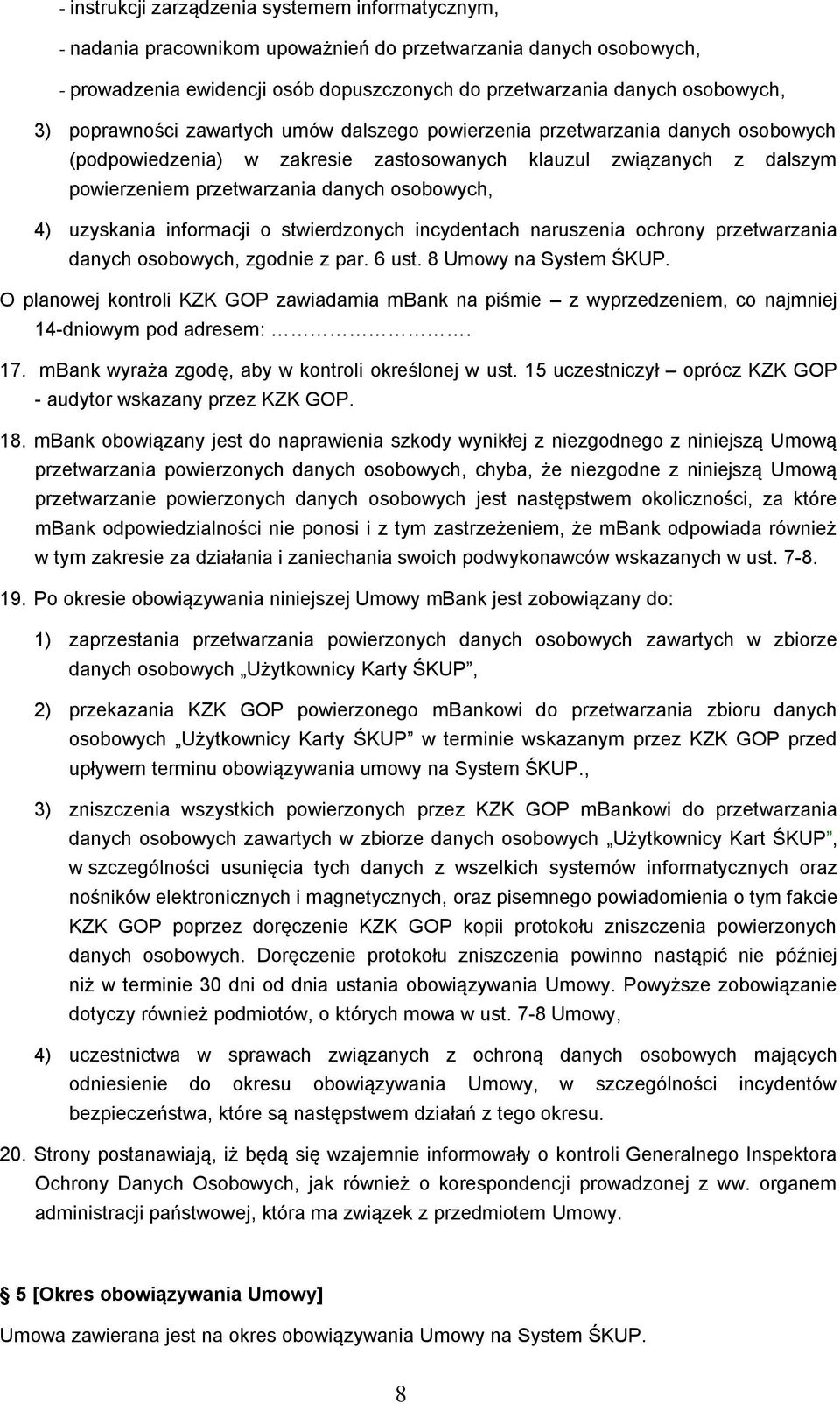 uzyskania informacji o stwierdzonych incydentach naruszenia ochrony przetwarzania danych osobowych, zgodnie z par. 6 ust. 8 Umowy na System ŚKUP.