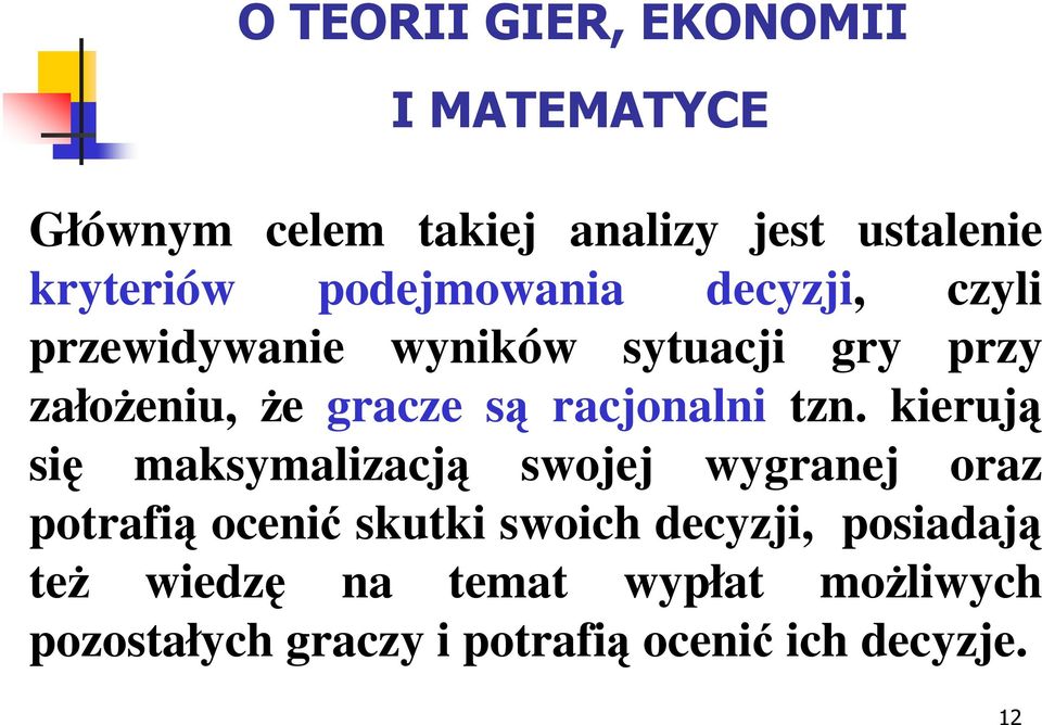 kierują się maksymalizacją swojej wygranej oraz potrafią ocenić skutki swoich decyzji,