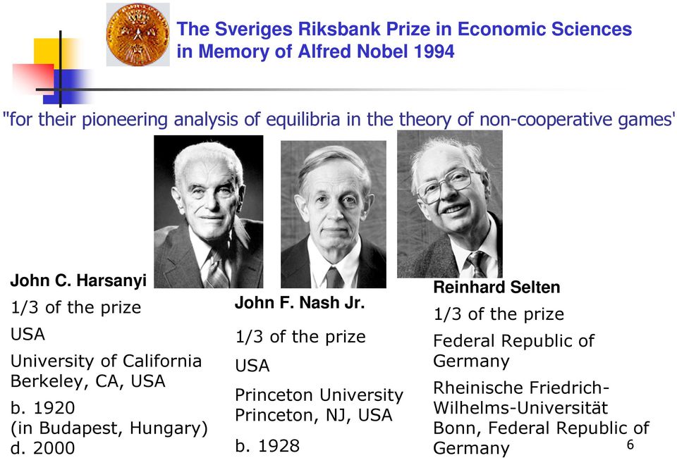 1920 (in Budapest, Hungary) d. 2000 John F. Nash Jr. 1/3 of the prize USA Princeton University Princeton, NJ, USA b.