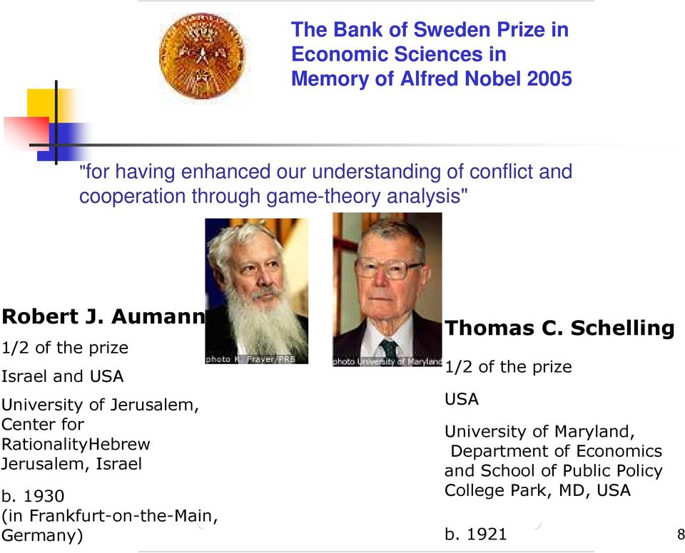 Aumann 1/2 of the prize Israel and USA University of Jerusalem, Center for RationalityHebrew Jerusalem, Israel b.