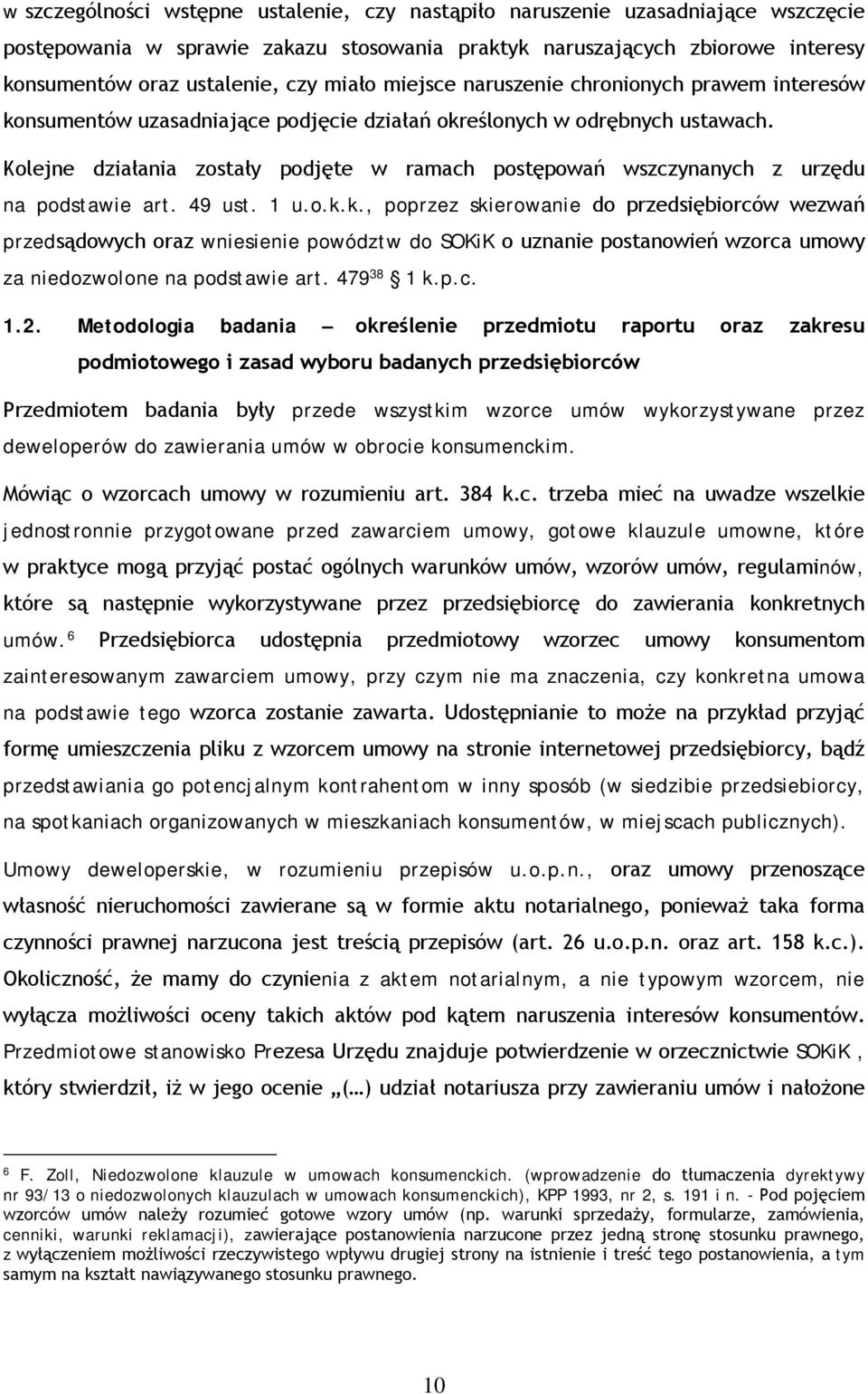 Kolejne działania zostały podjęte w ramach postępowań wszczynanych z urzędu na podstawie art. 49 ust. 1 u.o.k.