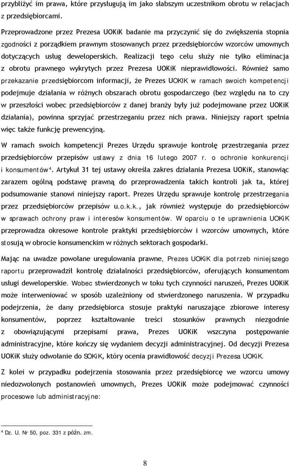 Realizacji tego celu służy nie tylko eliminacja z obrotu prawnego wykrytych przez Prezesa UOKiK nieprawidłowości.