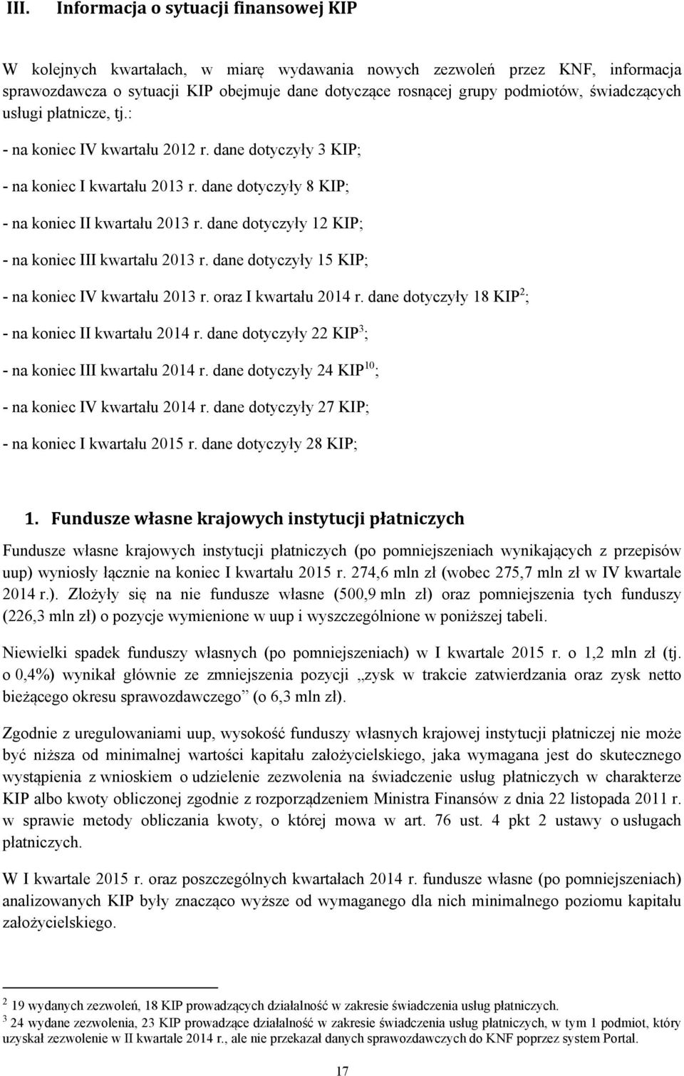 dane dotyczyły 12 KIP; - na koniec III kwartału 2013 r. dane dotyczyły 15 KIP; - na koniec IV kwartału 2013 r.