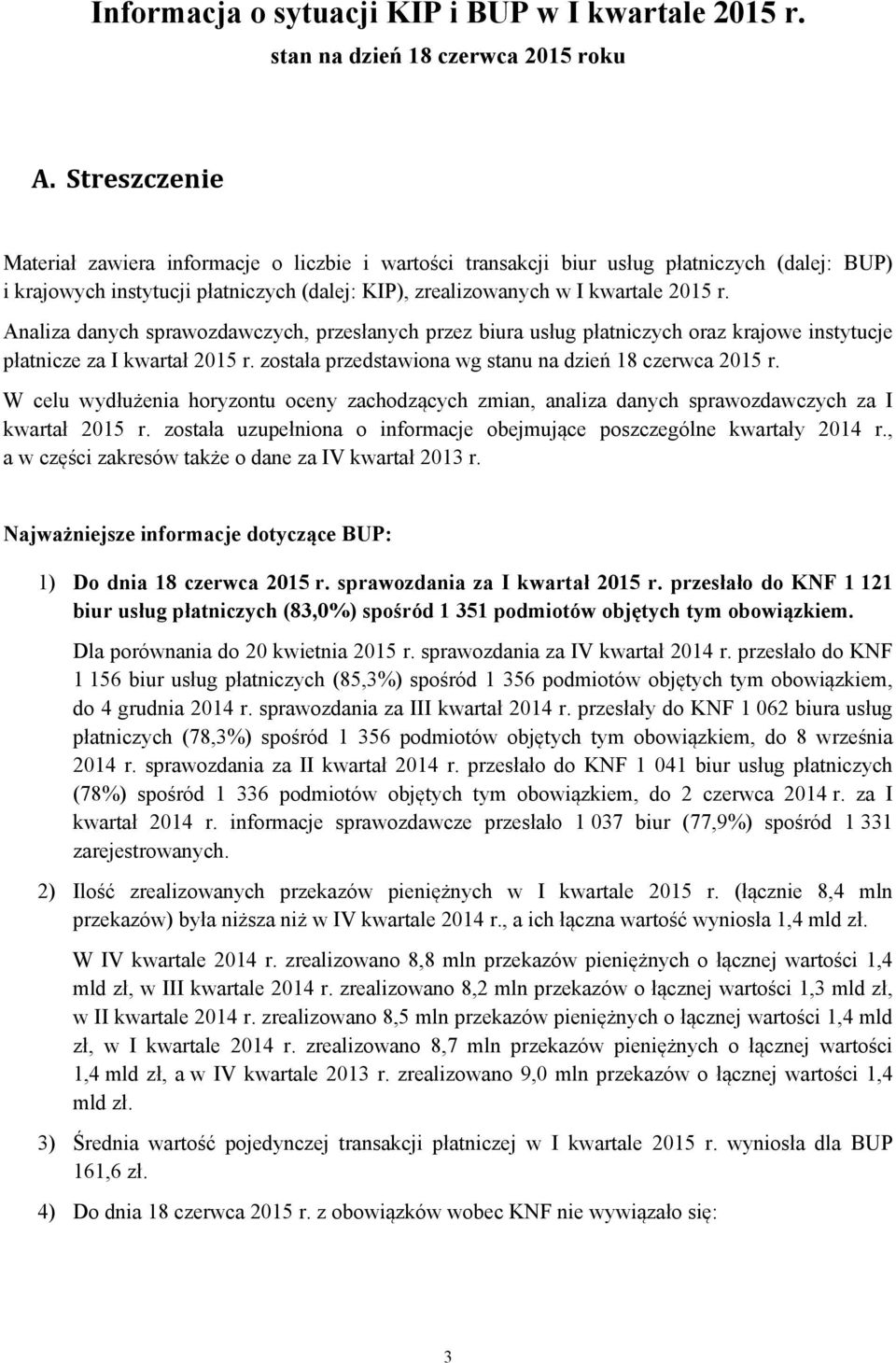 Analiza danych sprawozdawczych, przesłanych przez biura usług płatniczych oraz krajowe instytucje płatnicze za I kwartał 2015 r. została przedstawiona wg stanu na dzień 18 czerwca 2015 r.