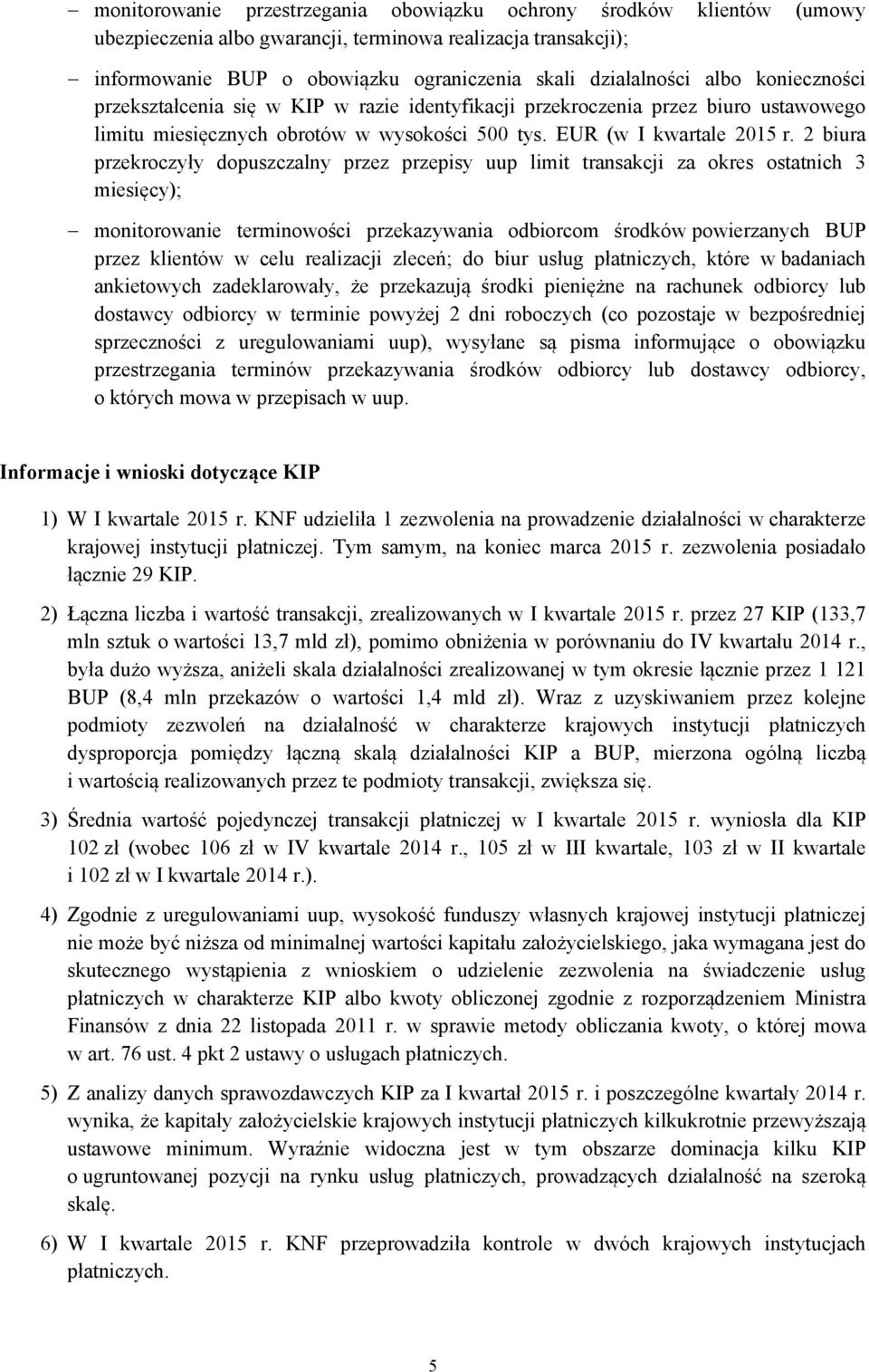 2 biura przekroczyły dopuszczalny przez przepisy uup limit transakcji za okres ostatnich 3 miesięcy); monitorowanie terminowości przekazywania odbiorcom środków powierzanych BUP przez klientów w celu