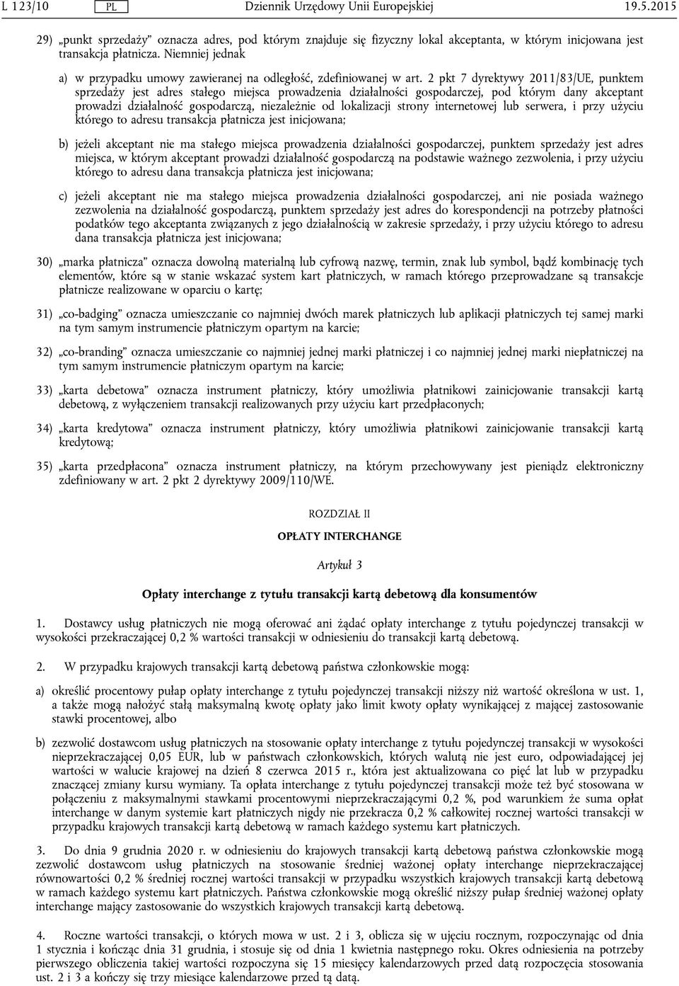 2 pkt 7 dyrektywy 2011/83/UE, punktem sprzedaży jest adres stałego miejsca prowadzenia działalności gospodarczej, pod którym dany akceptant prowadzi działalność gospodarczą, niezależnie od