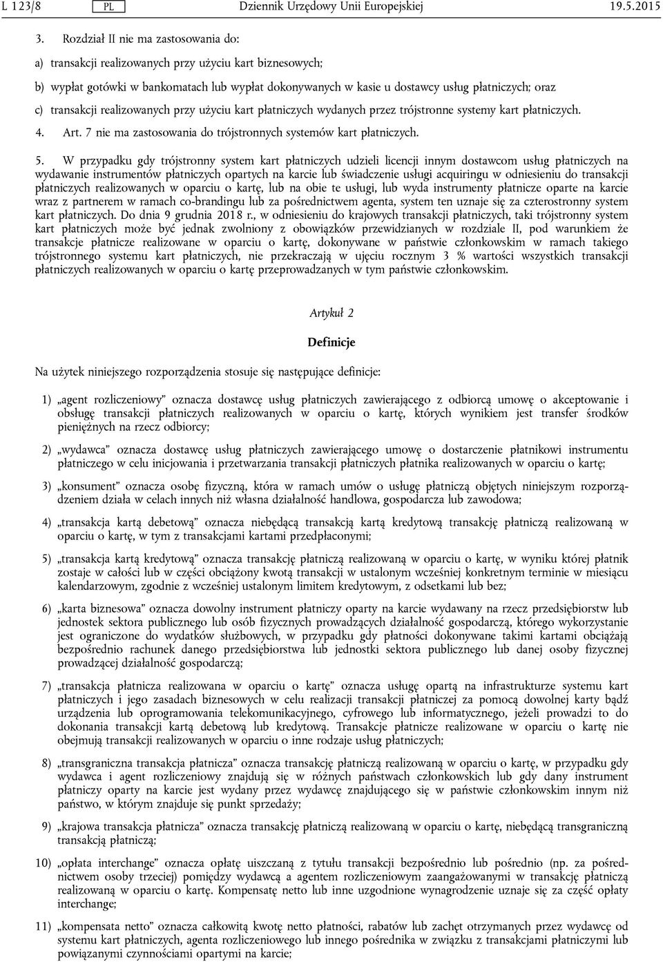 transakcji realizowanych przy użyciu kart płatniczych wydanych przez trójstronne systemy kart płatniczych. 4. Art. 7 nie ma zastosowania do trójstronnych systemów kart płatniczych. 5.