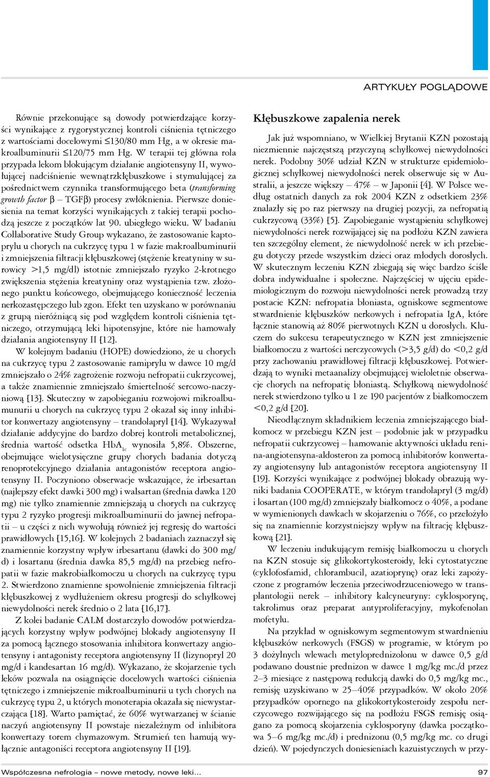 (transforming growth factor β TGFβ) procesy zwłóknienia. Pierwsze doniesienia na temat korzyści wynikających z takiej terapii pochodzą jeszcze z początków lat 90. ubiegłego wieku.