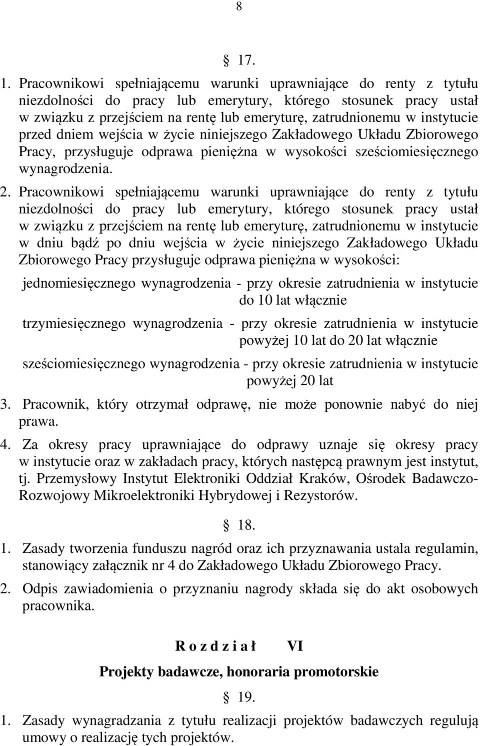 Pracownikowi spełniającemu warunki uprawniające do renty z tytułu niezdolności do pracy lub emerytury, którego stosunek pracy ustał w związku z przejściem na rentę lub emeryturę, zatrudnionemu w