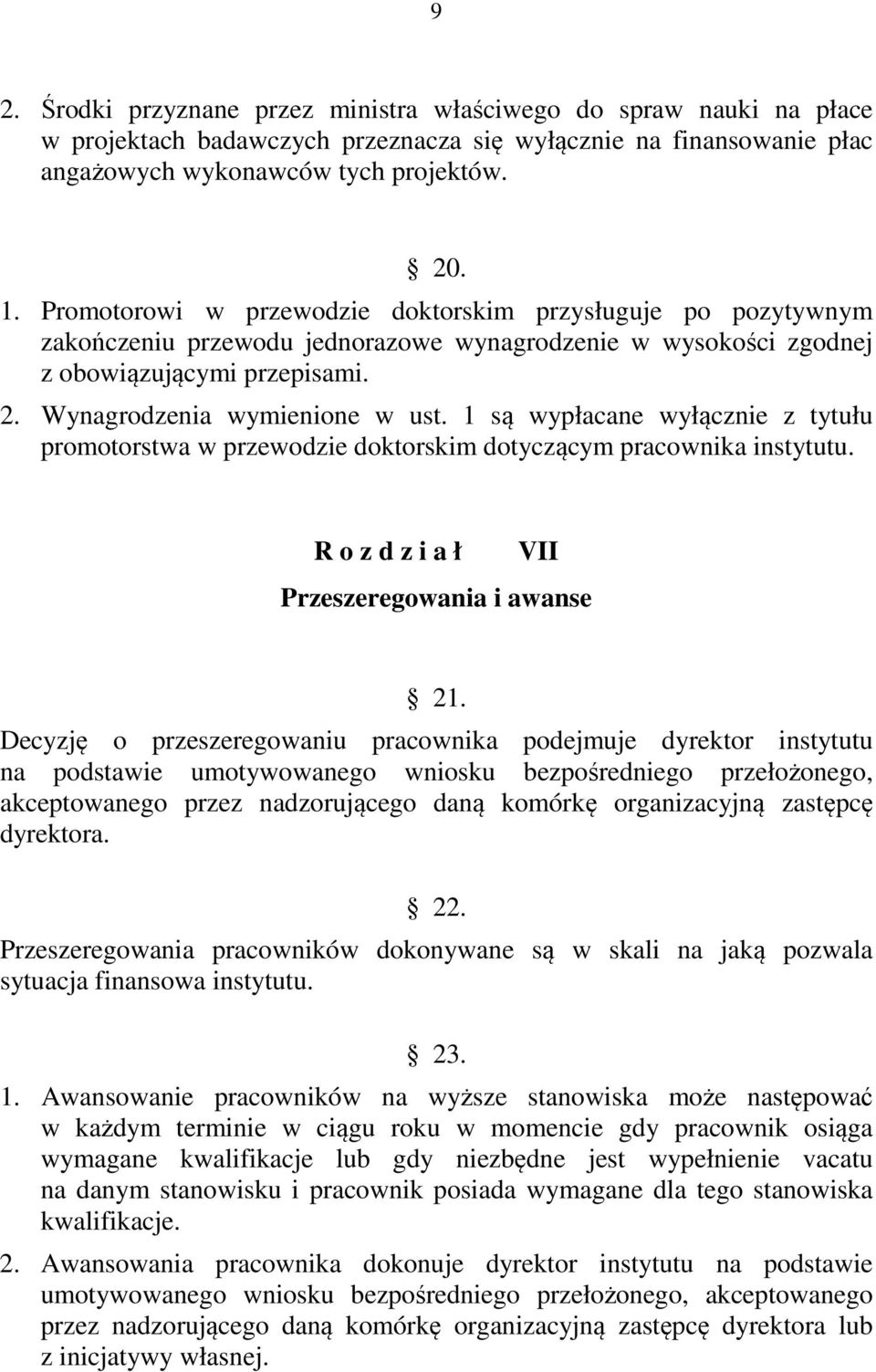 1 są wypłacane wyłącznie z tytułu promotorstwa w przewodzie doktorskim dotyczącym pracownika instytutu. R o z d z i a ł VII Przeszeregowania i awanse 21.