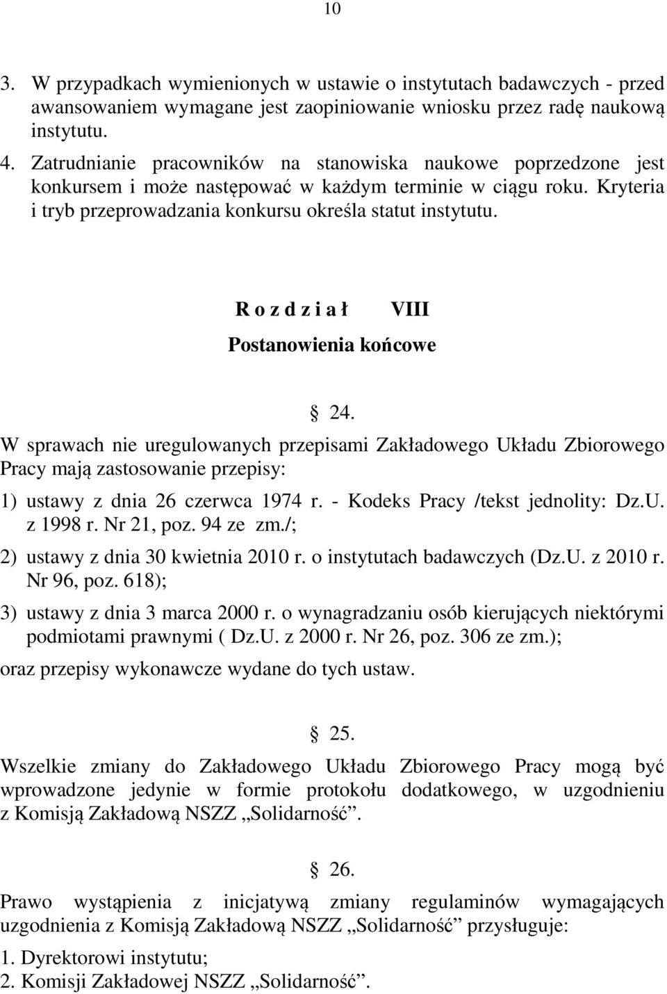 R o z d z i a ł VIII Postanowienia końcowe 24. W sprawach nie uregulowanych przepisami Zakładowego Układu Zbiorowego Pracy mają zastosowanie przepisy: 1) ustawy z dnia 26 czerwca 1974 r.