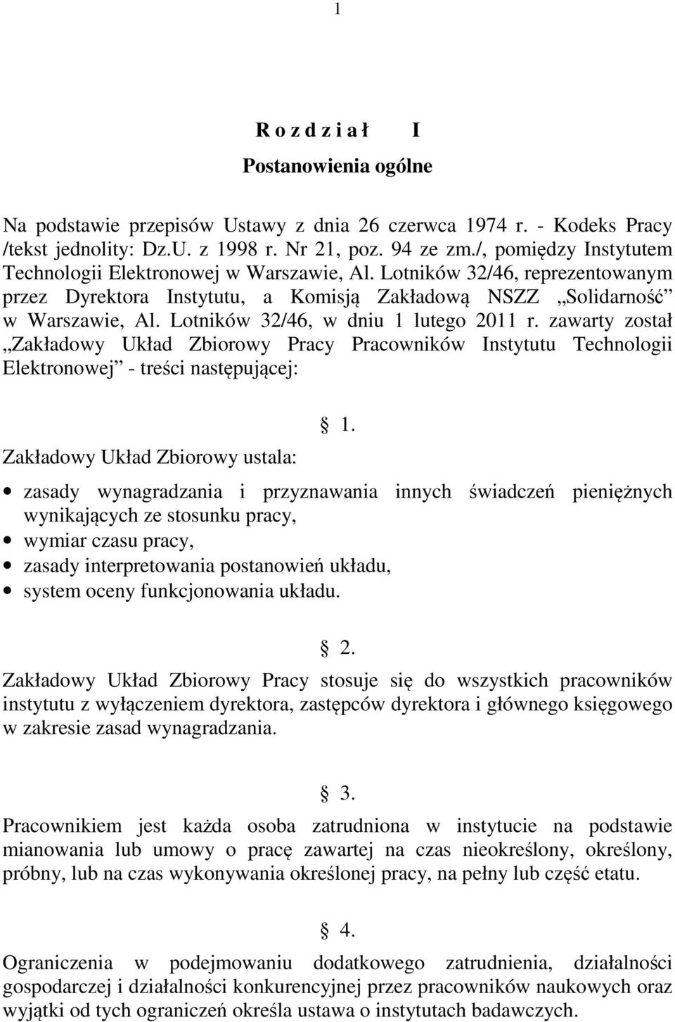 Lotników 32/46, w dniu 1 lutego 2011 r. zawarty został Zakładowy Układ Zbiorowy Pracy Pracowników Instytutu Technologii Elektronowej - treści następującej: Zakładowy Układ Zbiorowy ustala: 1.