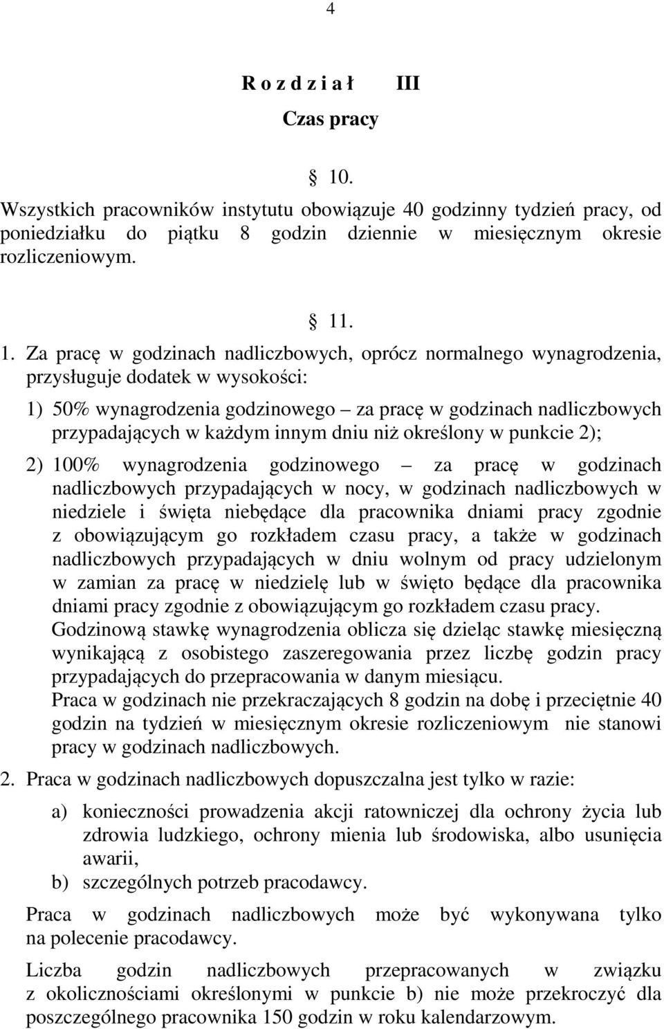 . 1. Za pracę w godzinach nadliczbowych, oprócz normalnego wynagrodzenia, przysługuje dodatek w wysokości: 1) 50% wynagrodzenia godzinowego za pracę w godzinach nadliczbowych przypadających w każdym